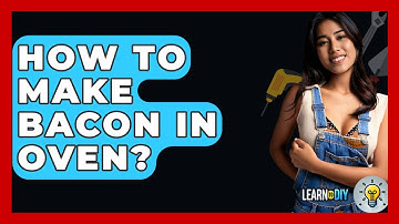 How To Make Bacon In Oven? - LearnToDIY360.com