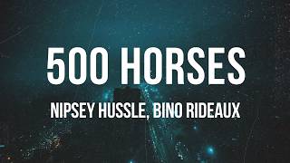 Nipsey Hussle, Bino Rideaux - 500 Horses | Lyrics