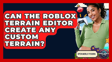 Can The Roblox Terrain Editor Create Any Custom Terrain? - Open World Tycoons