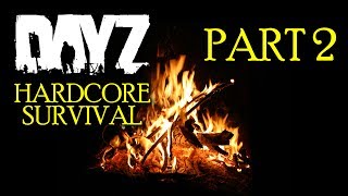 DayZ Hardcore Survival Part 2