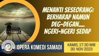 OPERA KOMEDI SAMADI || 30 NOVEMBER 2023 || Pk. 17.30