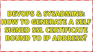 DevOps & SysAdmins: How to generate a Self Signed SSL Certificate bound to IP address?