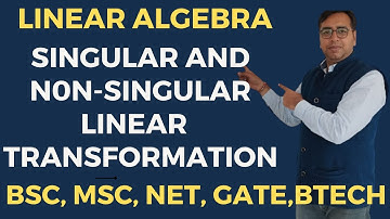 Singular and Non-Singular Transformation - Algebra of L.T. - Linear Algebra - BA/BSC Final Year