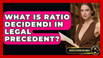 What Is Ratio Decidendi In Legal Precedent? - Justice System Explained