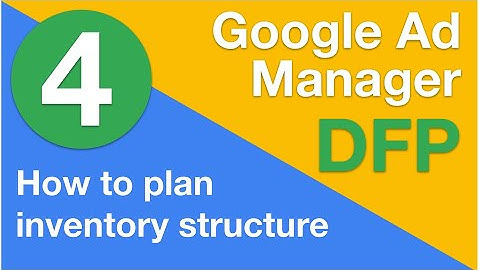4 How to plan your inventory structure | Google Ad Manager (DFP) Training