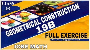 Geometrical Construction | Class 8th Math Full Exercise 19B | R.S.Aggrwal Math | ICSE MATH
