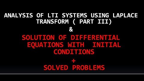 EC202 SIGNALS & SYSTEMS : (KTU) SOLUTION OF DIFFERENTIAL EQUATIONS WITH INITIAL CONDITIONS IN LT