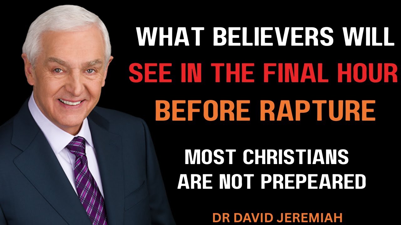 The Final Hour Before the Rapture — What Every Believer Must See | Dr. David Jeremiah