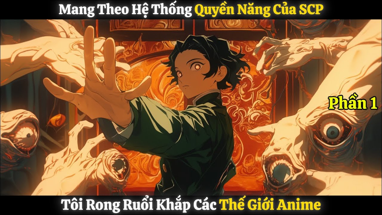 Mang Theo Hệ Thống Quyền Năng SCP, Tôi Rong Ruổi Khắp Các Thế Giới Anime | Phần 1