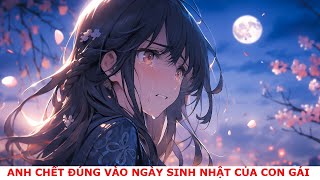 FULL anh c.hết đúng vào ngày sinh nhật của cô con gái nhỏ,mà vợ lại bận hẹn hò với mối tình đầu