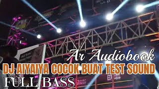 DJ AIYAIYA ❤️ || COCOK BUAT TEST SOUND 🔊🎧 FULL BASS SUPER GLERR