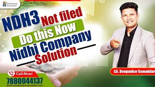 NDH3 Not filed  Do this Now | Nidhi Company | Solution | CA. Deepankar Samaddar