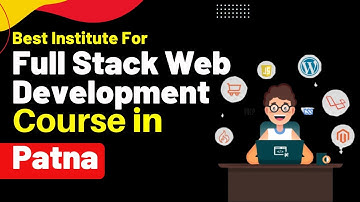 Best Institute for Full Stack Development Course in Patna Bihar | Full Stack Development Training