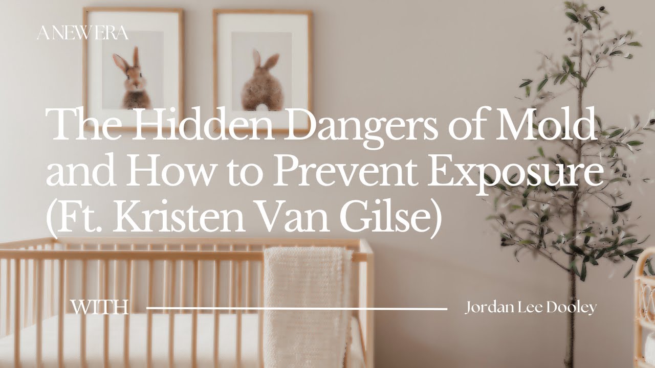 The Hidden Dangers of Mold and How to Prevent Exposure (Ft. Kristen Van Gilse)