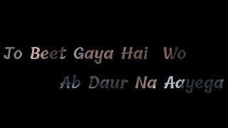 Jo Beet Gaya Hai Wo Ab Daur Na Aayega Status
