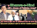 Is ghazwa hind still a dream of pakistan army major gaurav arya with tahir gora