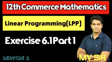 Linear Programming LPP| Exercise 6.1| Part 1| Lecture 1 | 12th Commerce Maths | VSM Academy | MV Sir