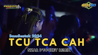 BassSentak - TCU TCA CAH - NZAR DJOCKEY REMIX TERBARU 2024