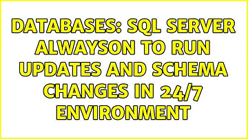 Databases: SQL Server AlwaysOn to run updates and schema changes in 24/7 environment
