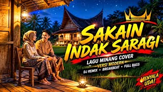 SAKAIN INDAK SARAGI — LAGU MINANG COVER VERSI MODERN | DJ REMIX • BREAKBEAT • FULL BASS 🔥
