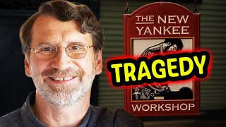 THE NEW YANKEE WORKSHOP - Heartbreaking Tragedy Of Norm Abram From "THE NEW YANKEE WORKSHOP"