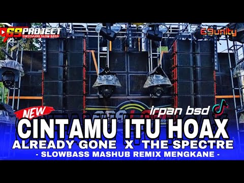 DJ CINTAMU ITU HOAX  X ALREADY GONE THE SPECTRE SLOWBASS JJ MASHUB