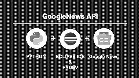 Nachrichten abfragen | GoogleNews API, Eclipse, Python