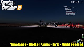 Farming Simulator 19 - Timelapse - Welker Farms - Ep 17 Night Seeding