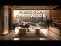 Deep Work Music - Intense Focus Music for Brain Power and Flow State - No Distraction Music
