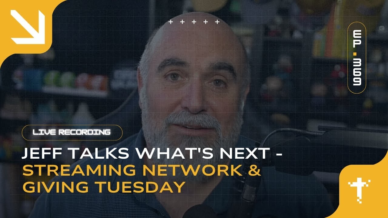 EP369: Jeff Talks What's Next - Streaming Network & Giving Tuesday