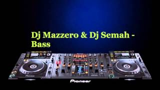 Dj Mazzero & Dj Semah - Bass