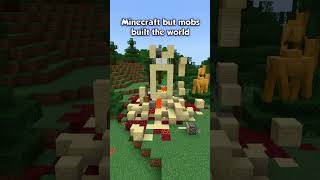 This Is Minecraft But Mobs Built The World