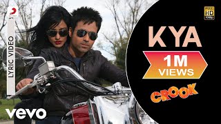 Video thumbnail of "Kya Lyric Video - Crook|Emraan Hashmi,Neha|Neeraj Shridhar|Pritam|Mohit Suri,Mukesh Bhatt"
