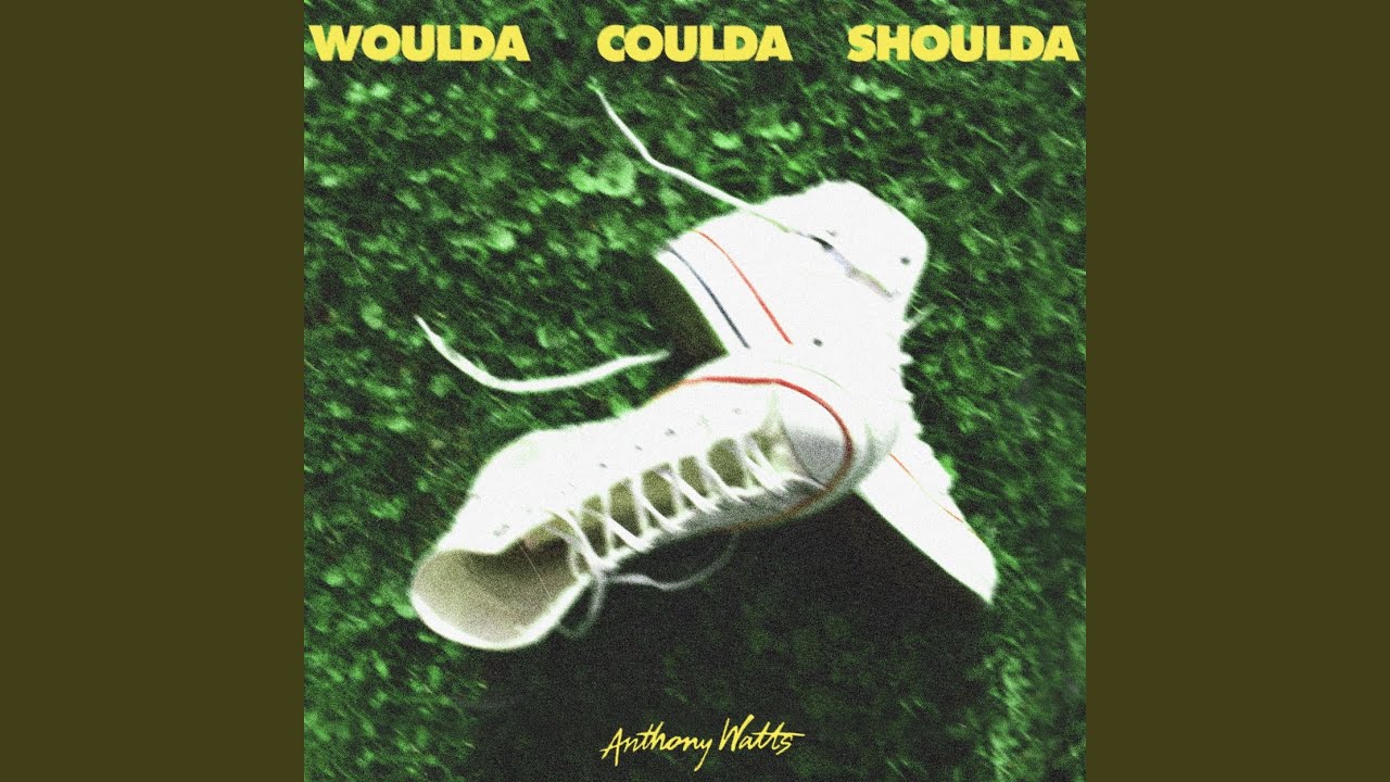 Anthony Watts - Woulda Coulda Shoulda