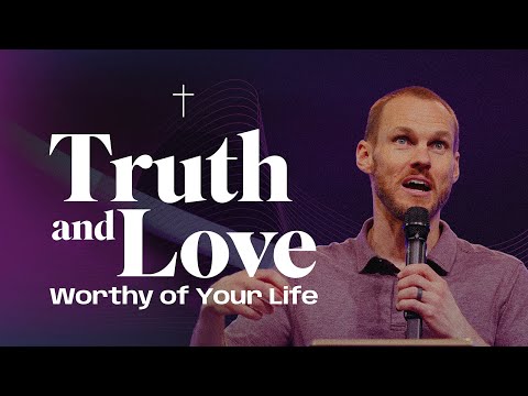 Truth and Love Worthy of Your Life || David Platt