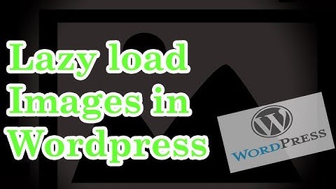 How to Lazy Load Images in Wordpress no plugins