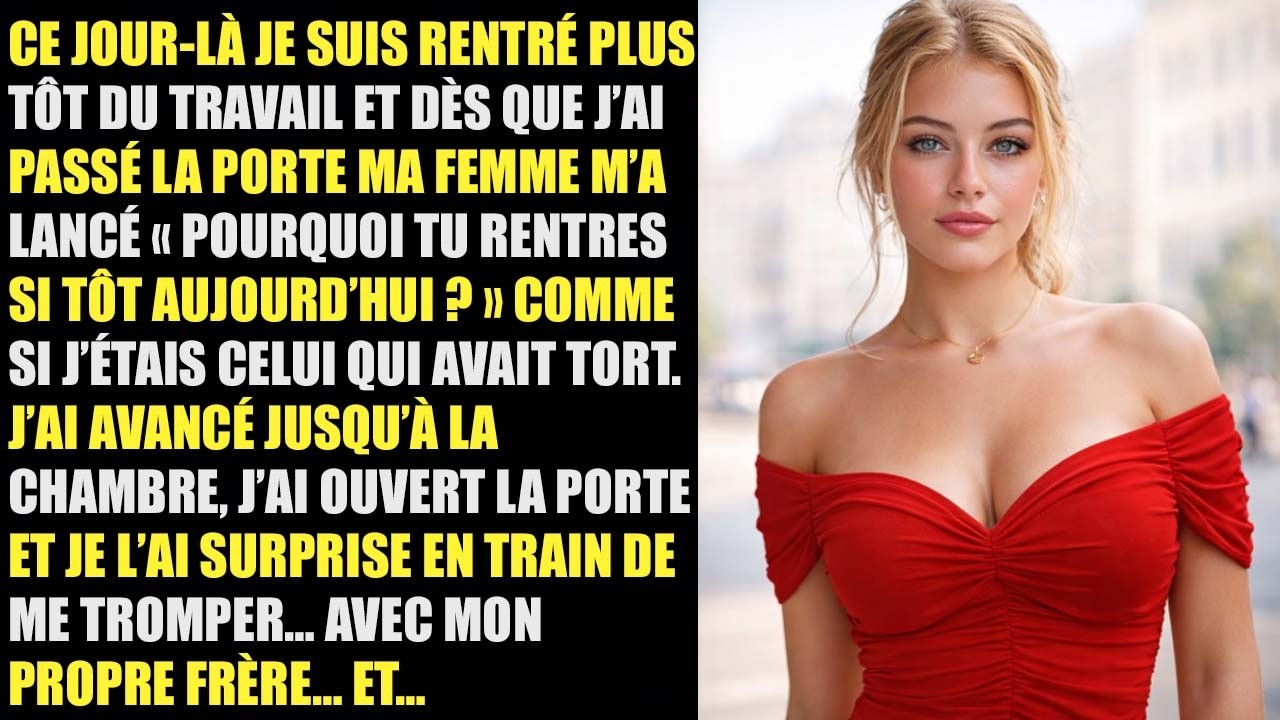 « Pourquoi tu rentres si tôt ? » Je rentre plus tôt et je surprends ma femme… avec mon frère…