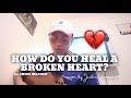 How do you heal a broken heart...
