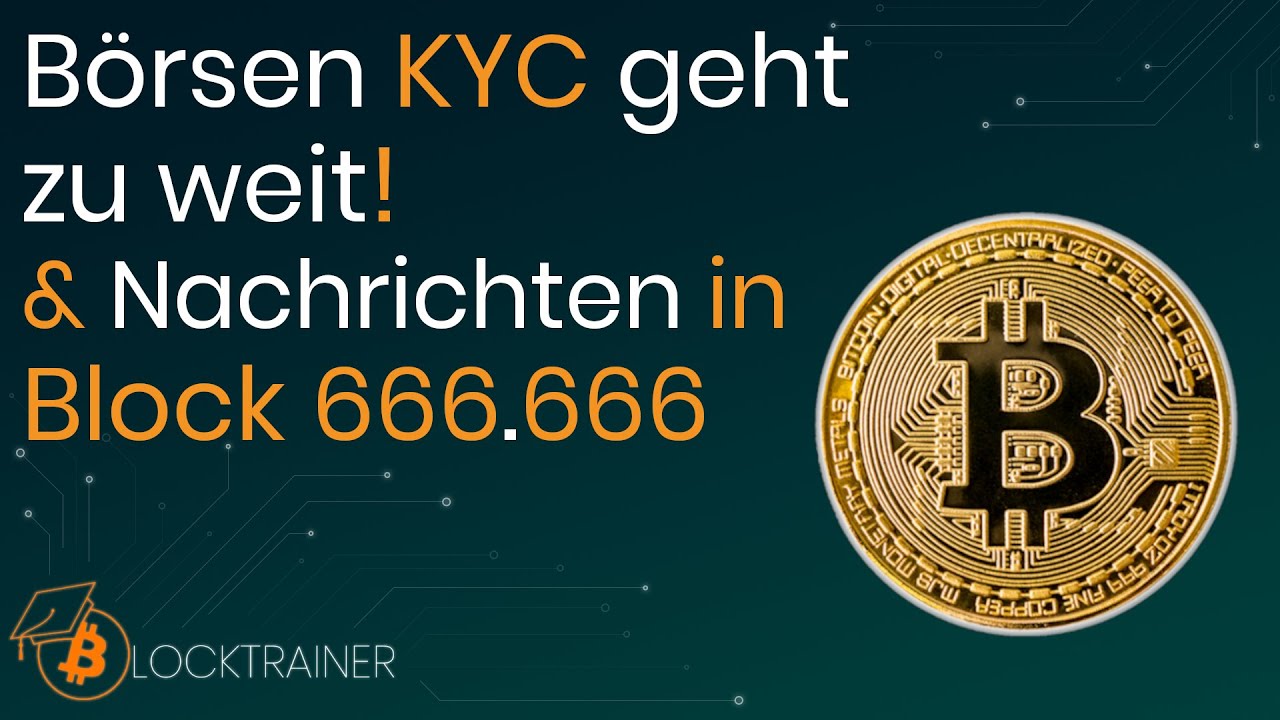 BITCOIN und Co. neues KYC ist fragwürdig!!! & Nachrichten im Block 666.666