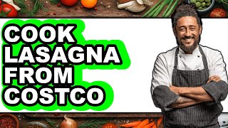 How to Cook Lasagna From Costco
