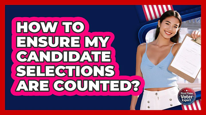 How To Ensure My Candidate Selections Are Counted?