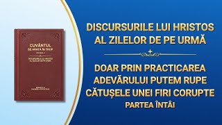Cuvântul lui Dumnezeu „Doar prin practicarea adevărului putem rupe cătușele unei firi corupte” Partea Întâi