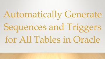 Automatically Generate Sequences and Triggers for All Tables in Oracle