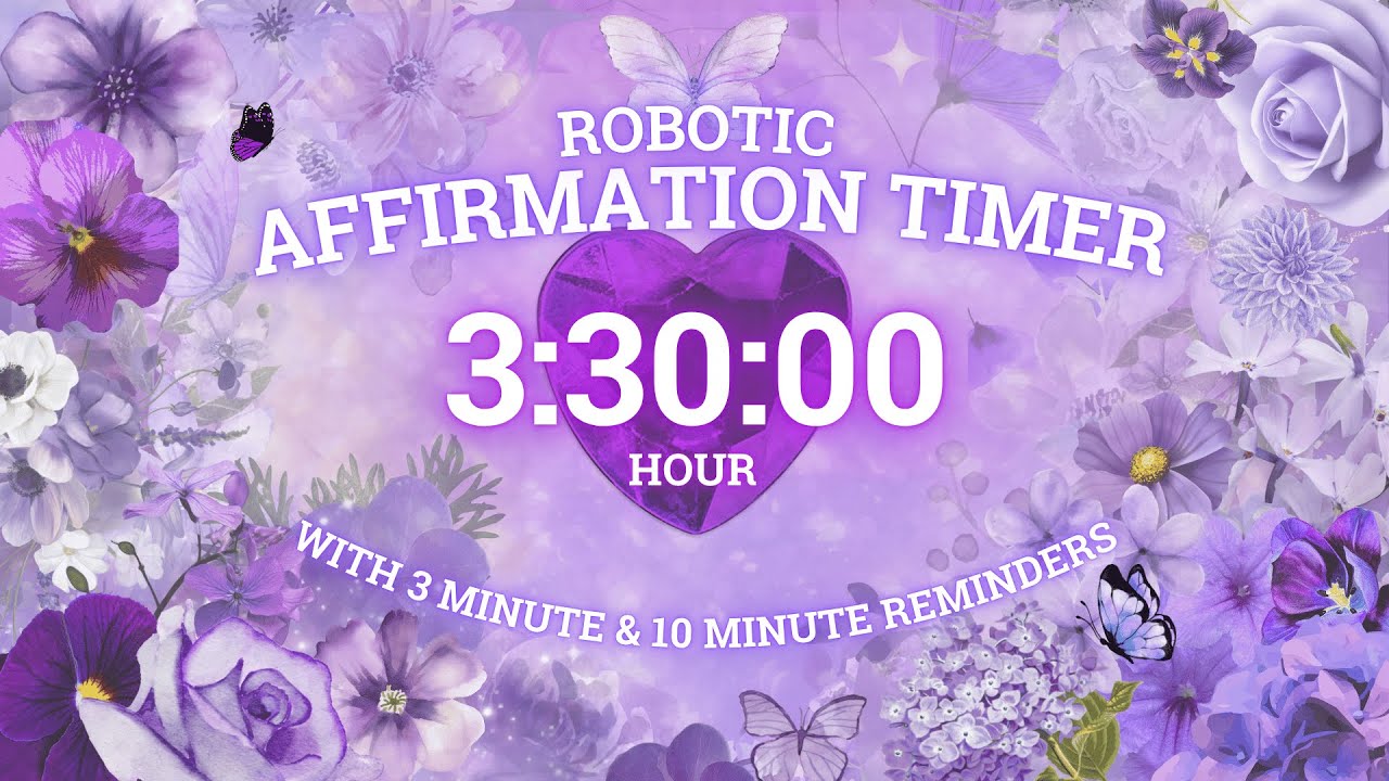 3.5 HOUR 🌸 ROBOTIC AFFIRMATION TIMER 🌷 with 3 and 10 minute REMINDERS