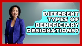 Different Types Of Beneficiary Designations? - Wealth and Estate Planners