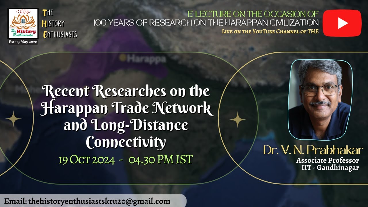 Dr. V N Prabhakar - Recent Researches on the Harappan Trade Network and Long-Distance Connectivity