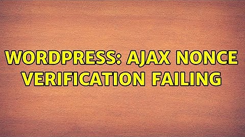 Wordpress: ajax nonce verification failing