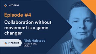 Identity Architects Ep04. Nick Halstead, InfoSum: Collaboration without movement is a game-changer