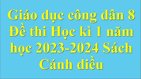 Giáo dục công dân 8 Đề thi Học kì 1 năm học 2023 - 2024 Sách Cánh diều