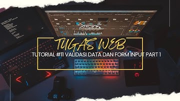 TUTORIAL #11 VALIDASI DATA DAN FORM INPUT PART 1